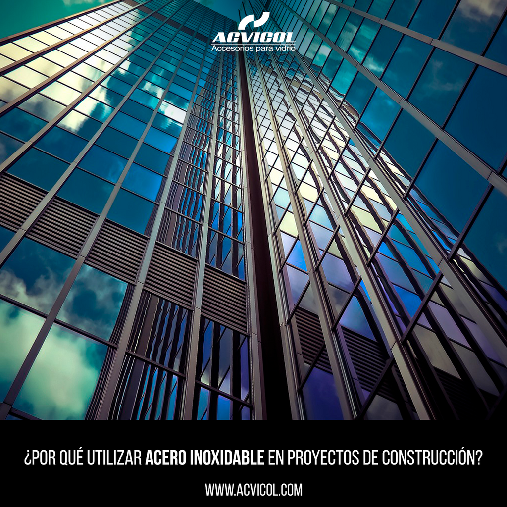 ¿POR QUÉ UTILIZAR ACERO INOXIDABLE EN PROYECTOS DE CONSTRUCCIÓN?