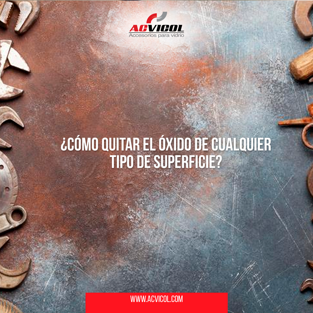¿CÓMO QUITAR EL ÓXIDO DE CUALQUIER TIPO DE SUPERFICIE?